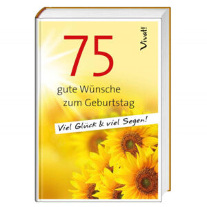 75 gute Wünsche zum Geburtstag - Viel Glück & viel Segen