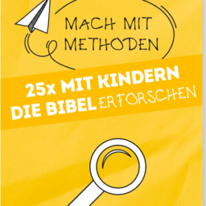 Mach mit-Methoden - Band 5 : 25 x mit Kindern die Bibel ERFORSCHEN