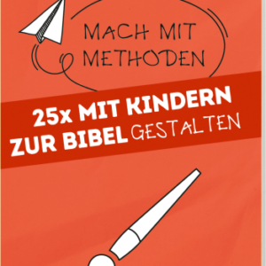 Mach mit-Methoden - Band 6 : 25 x mit Kindern die Bibel GESTALTEN