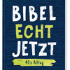 Bibel Echt Jetzt - 40 x Alltag