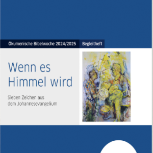 Bibelwoche 2024/25: Begleitheft - Wenn es Himmel wird