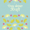 TRAU DEINER KRAFT