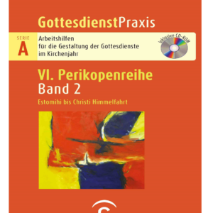 GottesdienstPraxis Serie A : Estomihi bis Christi Himmelfahrt