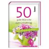50 gute Wünsche zum Geburtstag - Viel Glück & viel Segen