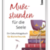 Geschenkbuch : Mußestunden für die Seele