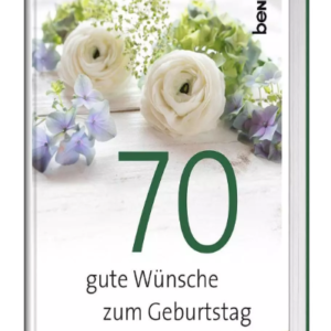70 gute Wünsche zum Geburtstag - Viel Glück & viel Segen