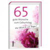 65 gute Wünsche zum Geburtstag - Viel Glück & viel Segen