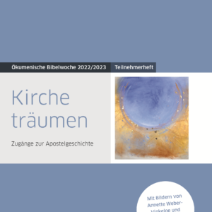Ökumenische Bibelwoche 2022/2023 - Kirche träumen - Teilnehmerheft - Zugänge zur Apostelgeschichte