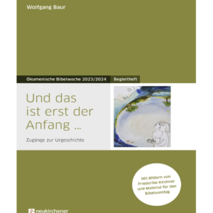 Ökumenische Bibelwoche : Und das ist erst der Anfang ... Begleitheft