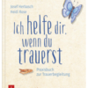 Praxis : Ich helfe dir, wenn du trauerst