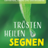 Trösten – heilen – segnen