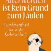 Älterwerden ist kein Grund zum Jaulen
