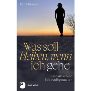 Was soll bleiben, wenn ich gehe?