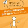 Mach mit-Methoden - Band 3 : 25 x mit Kindern die Bibel DARSTELLEN