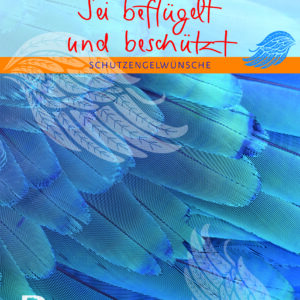 Sei beflügelt und beschützt