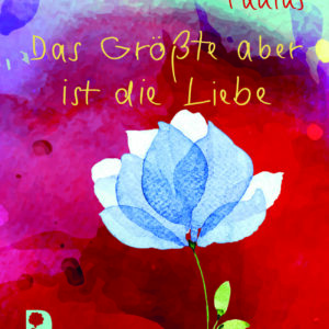Das Größte aber ist die Liebe