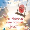 Das Märchen vom kleinen Jetzt