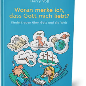 WORAN MERKE ICH, DASS GOTT MICH LIEBT?