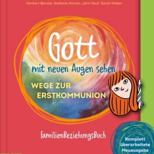 Erstkommunion : Gott mit neuen Augen sehen. Wege zur Erstkommunion