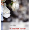 In meiner Trauer trägst Du mich