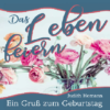 Das Leben feiern - ein Gruß zum Geburtstag