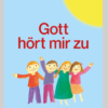 Kindergebete - Gott hört mir zu