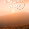 Das Leben feiern