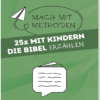 Mach mit-Methoden - Band 7 : 25 x mit Kindern die Bibel erzählen