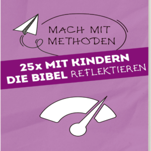 Mach mit-Methoden - Band 2 : 25 x mit Kindern die Bibel REFLEKTIEREN