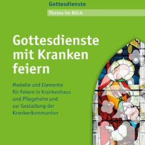 Gottesdienste mit Kranken feiern
