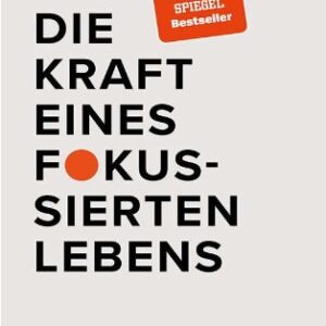 Die Kraft eines fokussierten Lebens