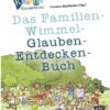 Das Familien-Wimmel-Glauben-Entdecken-Buch