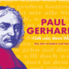 Paul Gerhardt – Geh aus, mein Herz - Das Jahr in Liedern und Texten