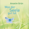 Was der Seele gut tut (Gebundene Ausgabe)