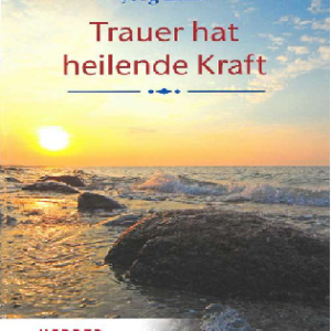 Trauer hat heilende Kraft
