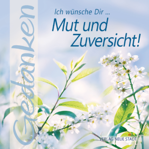 Mut und Zuversicht