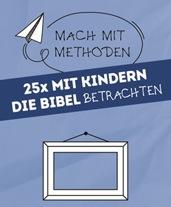 25 mal mit Kindern die Bibel betrachten